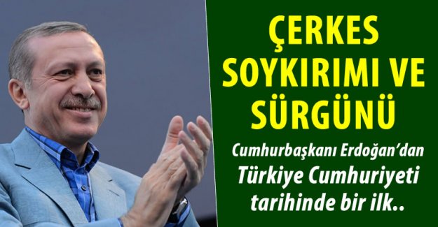 Erdoğan Çerkes Soykırım ve Sürgünü’nü Tanıyan İlk Lider Oldu
